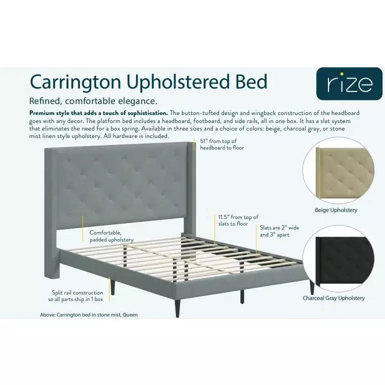 Comes with headboard, footboard, and side rails Slat supports eliminate the need for a box spring Available in Queen, and King sizes. Available in 3 colors: Beige, Charcoal Grey, Light Grey (Stone)